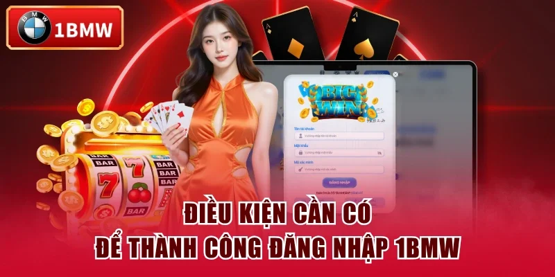 Điều kiện cần có để thành công đăng nhập 1BMW Điều kiện cần có để thành công đăng nhập 1BMW