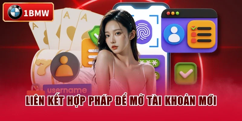 Liên kết hợp pháp để mở tài khoản mới Liên kết hợp pháp để mở tài khoản mới