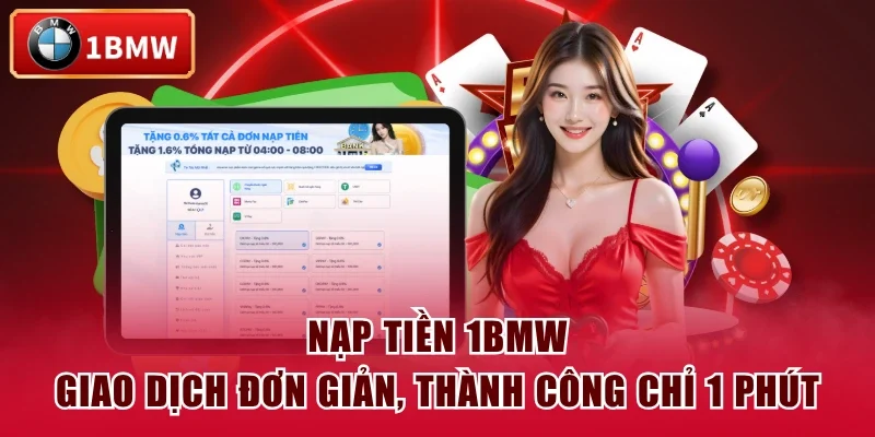Nạp Tiền 1BMW - Giao Dịch Đơn Giản, Thành Công Chỉ 1 Phút