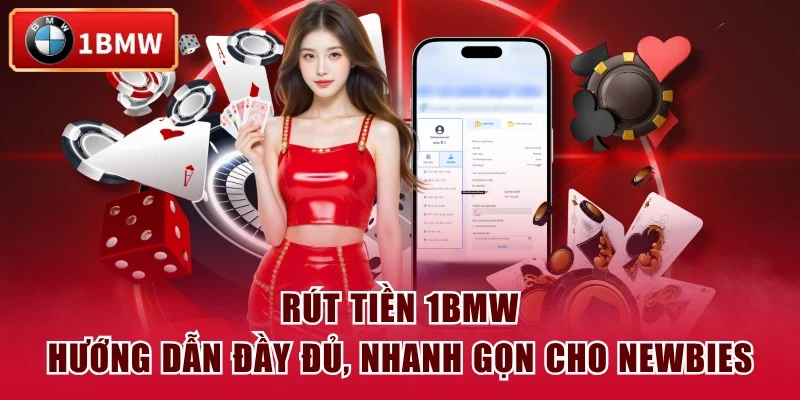 Rút Tiền 1BMW - Hướng Dẫn Đầy Đủ, Nhanh Gọn Cho Newbies