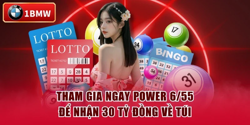 Tham gia ngay Power 6/55 để nhận 30 tỷ đồng về túi