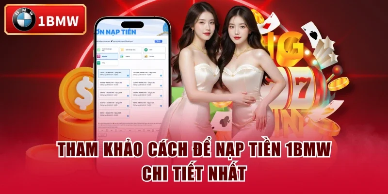 Tham khảo cách để nạp tiền 1BMW chi tiết nhất Tham khảo cách để nạp tiền 1BMW chi tiết nhất