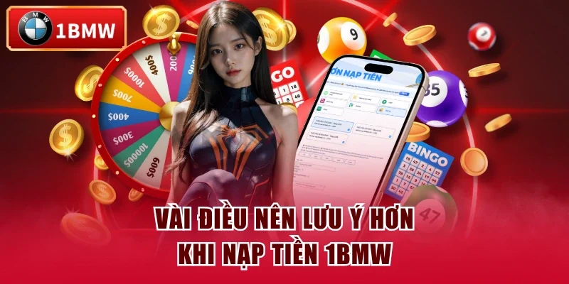 Vài điều nên lưu ý hơn khi nạp tiền 1BMW Vài điều nên lưu ý hơn khi nạp tiền 1BMW