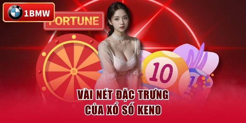 Vài nét đặc trưng của xổ số keno Vài nét đặc trưng của xổ số keno