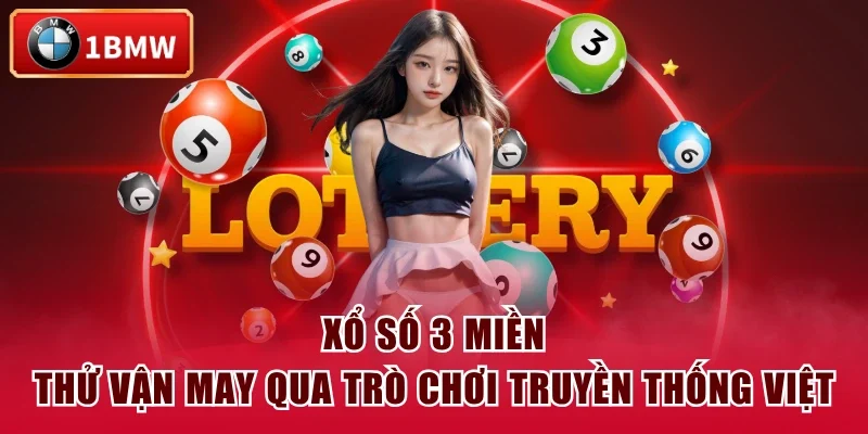 Xổ Số 3 Miền - Thử Vận May Qua Trò Chơi Truyền Thống Việt