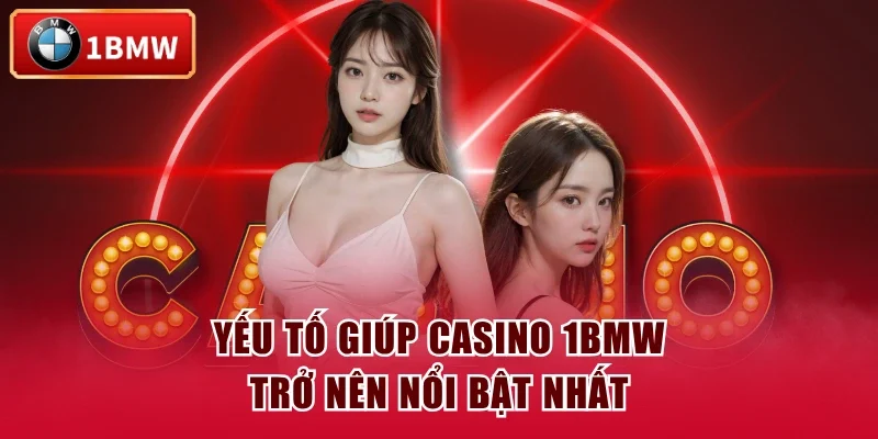 Yếu tố giúp casino 1BMW trở nên nổi bật nhất