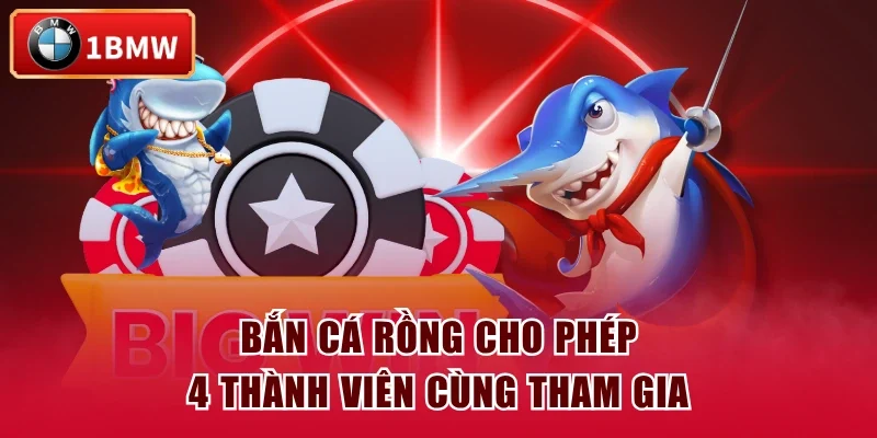 Bắn Cá Rồng cho phép 4 thành viên cùng tham gia