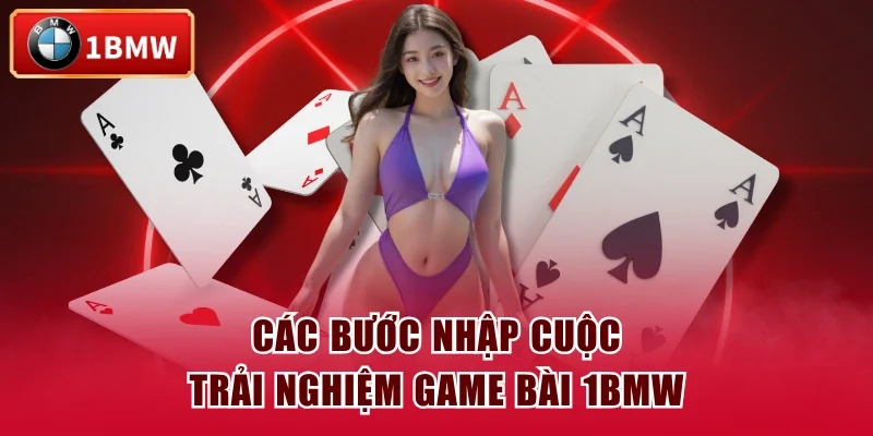 Các bước nhập cuộc trải nghiệm game bài 1BMW