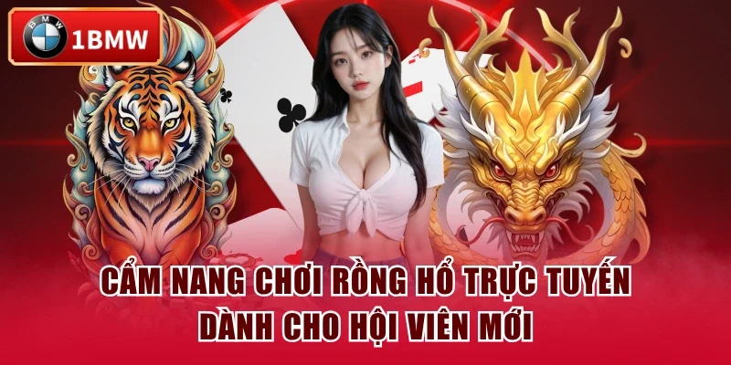Cẩm Nang Chơi Rồng Hổ Trực Tuyến Dành Cho Hội Viên Mới