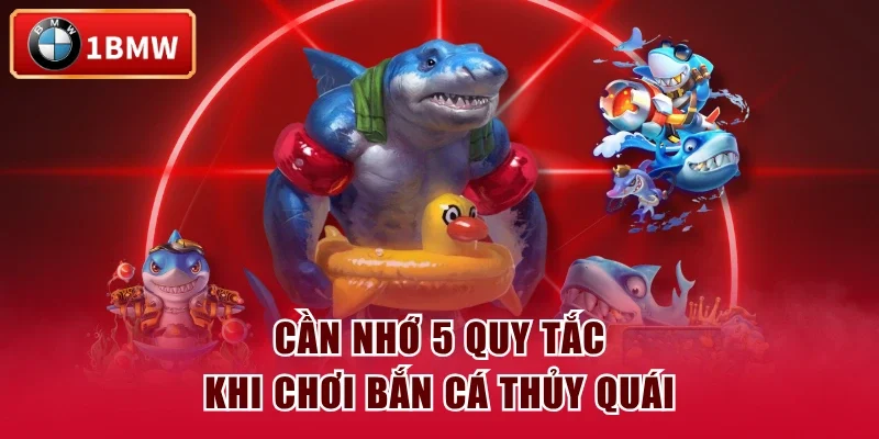 Cần nhớ 5 quy tắc khi chơi Bắn Cá Thủy Quái Cần nhớ 5 quy tắc khi chơi Bắn Cá Thủy Quái