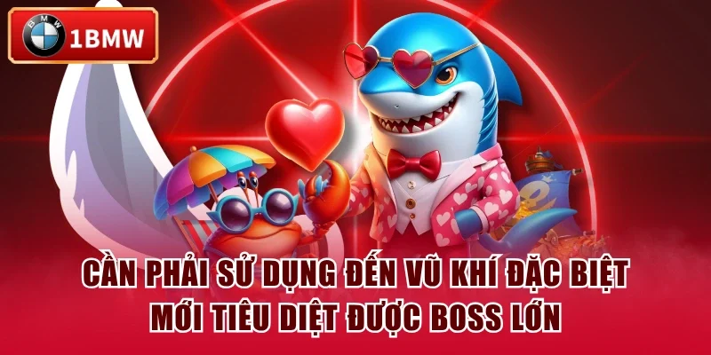 Cần phải sử dụng đến vũ khí đặc biệt mới tiêu diệt được boss lớn Cần phải sử dụng đến vũ khí đặc biệt mới tiêu diệt được boss lớn