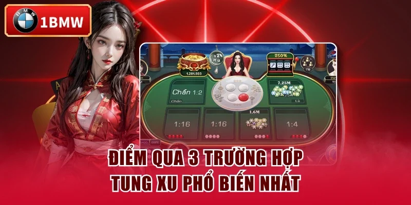 Điểm qua 3 trường hợp tung xu phổ biến nhất Điểm qua 3 trường hợp tung xu phổ biến nhất