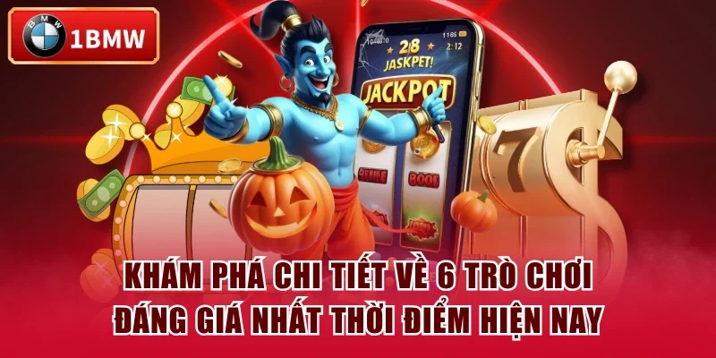 Khám phá chi tiết về 6 trò chơi đáng giá nhất thời điểm hiện nay