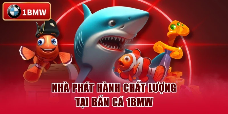 Nhà phát hành chất lượng tại bắn cá 1BMW