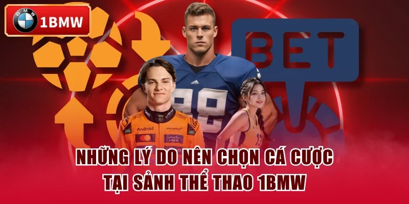 Những lý do nên chọn cá cược tại sảnh thể thao 1BMW