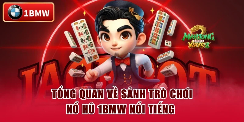 Tổng quan về sảnh trò chơi nổ hũ 1BMW nổi tiếng