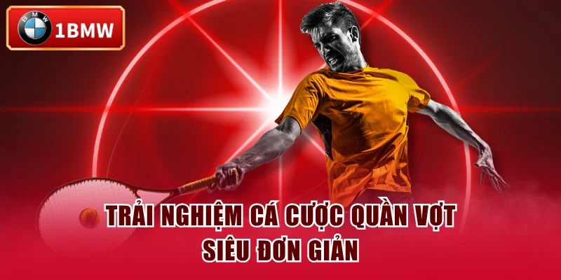 Trải nghiệm cá cược quần vợt siêu đơn giản