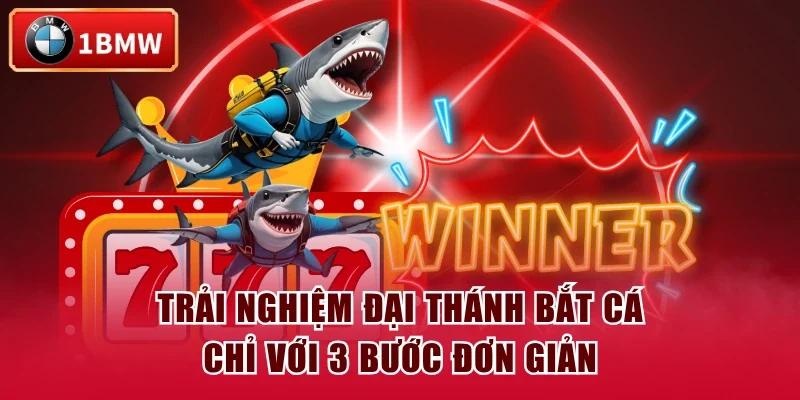 Trải nghiệm Đại Thánh Bắt Cá chỉ với 3 bước đơn giản Trải nghiệm Đại Thánh Bắt Cá chỉ với 3 bước đơn giản