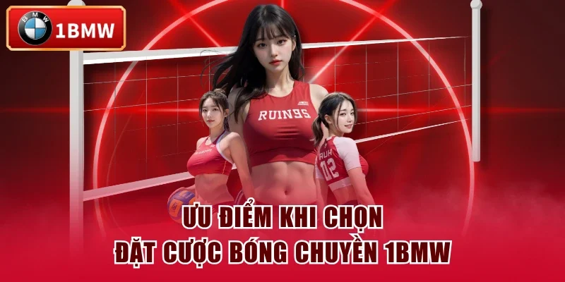 Ưu điểm khi chọn đặt cược bóng chuyền 1BMW Ưu điểm khi chọn đặt cược bóng chuyền 1BMW